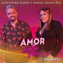 Alexandra Queen Daniel Santa Cruz - Amor Entre Tres En Vivo