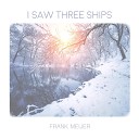 Frank Meijer - I Saw Three Ships