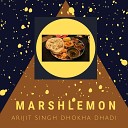 Marshlemon - Arijit Singh Dhokha Dhadi
