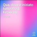 Fribiax - Qua dove iniziato tutto Prod Firoxk18