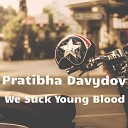 Pratibha Davydov - We Suck Young Blood