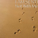 I AM SENTI - Not With Me Day After Mix Radio Version