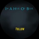 In A Hue Of Blue - Follow