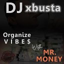 Dj xbusta - Organize vibe with Mr Money