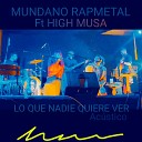 MUNDANO RAP METAL feat High Musa - Lo Que Nadie Quiere Ver Versi n Ac stica