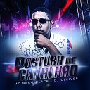 MC NEGGO BLACK feat Dj Olliver - POSTURA DE CANALH O