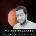 MC PEDRO LOPPEZ - Planeta Vermelho