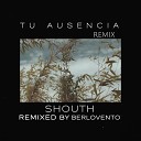 Shouth - Tu Ausencia Remix