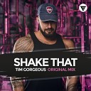 Tim Gorgeous - Shake That Original Mix