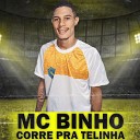 Mc Binho - Corre pra Telinha