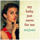 MrJuan - My Baby Just Cares for Me