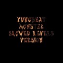 Yungbeat - Monster Slowed and Reverb Version
