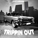 TT3 ASHIE - Trippin Out