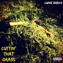 Lunie Bravo - Cuttin That Grass