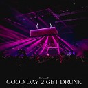 S A L T - Good Day 2 Get Drunk