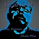 HearAdot feat Thomas A Kozak - This Dream Of Love Chill Mix feat Thomas A…