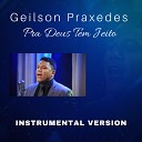 Geilson Praxedes - Pra Deus Tem Jeito Instrumental Version