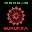Gurukka - Love For The Rich Poor