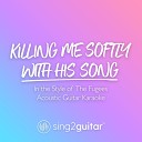 Sing2guitar - Killing Me Softly With His Song In the Style of The Fugees Acoustic Guitar…
