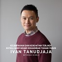 Ivan Tanudjaja - Kelimpahan Dan Kekuatan Terjadi Ketika Menyadari Kehadiran Tuhan…