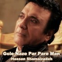 Hasan Shamayizadeh - Gol e Naz e Par Par e Man