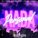 Grupo Los Barraza feat B L A N K O - Nada Personal