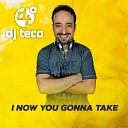 Dj Teco - I Now You Gonna Take