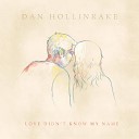 Dan Hollinrake - Love Didn t Know My Name