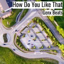 Genx Beats - How Do You Like That
