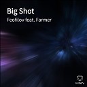Feofilov feat Farmer - Big Shot