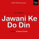 VR Kharb feat Kuldeep Shukla - Jawani Ke Do Din