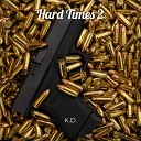 K D feat Ybg Bartier Kahmal Muhammad - Hard Times 2