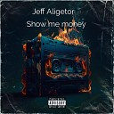 Jeff Aligetor - Show me money