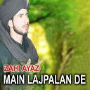 Zahi Ayaz - Main Lajpalan De