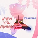 fauxmas - When You Wanna feat Dj Rocksss