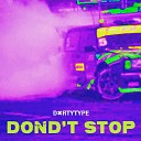 DXRTYTYPE - DONT T STOP