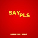 Bad Man Yard feat Mobliz - Say Pls
