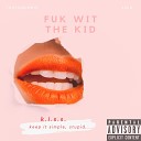 k i s s keep it simple stupid feat… - Fuk Wit the Kid