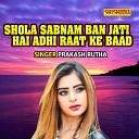 Prakash Rootha - Shola Shabnam Ban Jati Hai Adhi Raat Ke Baad