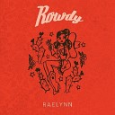 Raelynn - Rowdy