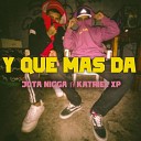 Jota Nigga - Y Que Mas Da feat Katriel Xp