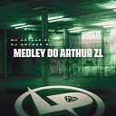MC Arthur ZL DJ Arthur ZL - Medley do Arthur Zl