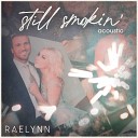 Raelynn - Still Smokin Acoustic