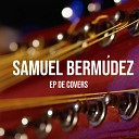 Samuel Bermudez - Cuando un Amor Se Va Cover