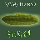 Vlad Nomad - Pickle