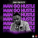 Jah Frizzy - Man Go Hustle