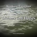Neoborn Caveman - Dreams and Hopes Transcending Dreams