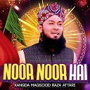 Kangda Maqsood Raza Attari - Noor Noor Hai