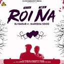 Rj Barar feat Manisha Sood - Roi Na