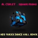 Al Corley - Square Rooms Neo Traxx Dance Hall Remix